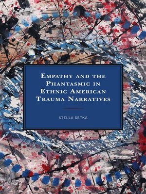 cover image of Empathy and the Phantasmic in Ethnic American Trauma Narratives